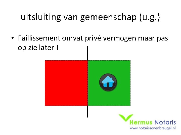 uitsluiting van gemeenschap (u. g. ) • Faillissement omvat privé vermogen maar pas op