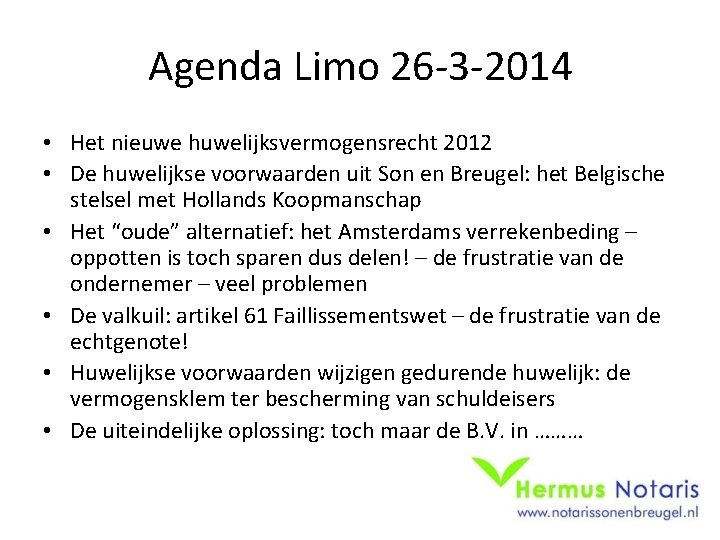 Agenda Limo 26 -3 -2014 • Het nieuwe huwelijksvermogensrecht 2012 • De huwelijkse voorwaarden