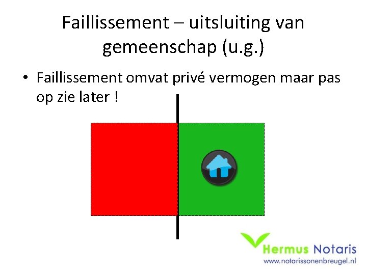 Faillissement – uitsluiting van gemeenschap (u. g. ) • Faillissement omvat privé vermogen maar