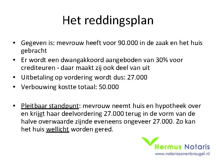 Het reddingsplan • Gegeven is: mevrouw heeft voor 90. 000 in de zaak en