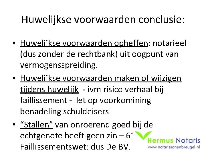 Huwelijkse voorwaarden conclusie: • Huwelijkse voorwaarden opheffen: notarieel (dus zonder de rechtbank) uit oogpunt