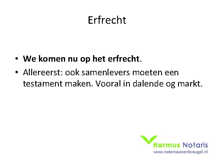 Erfrecht • We komen nu op het erfrecht. • Allereerst: ook samenlevers moeten een