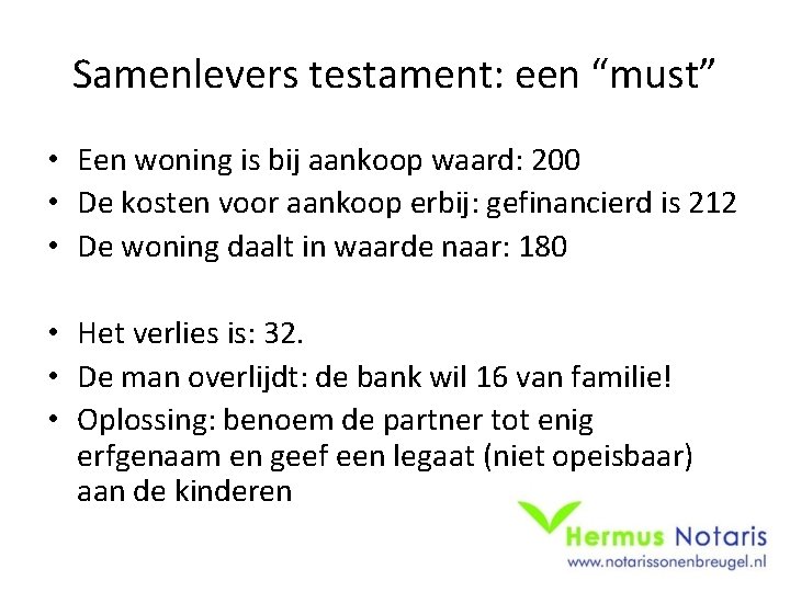 Samenlevers testament: een “must” • Een woning is bij aankoop waard: 200 • De