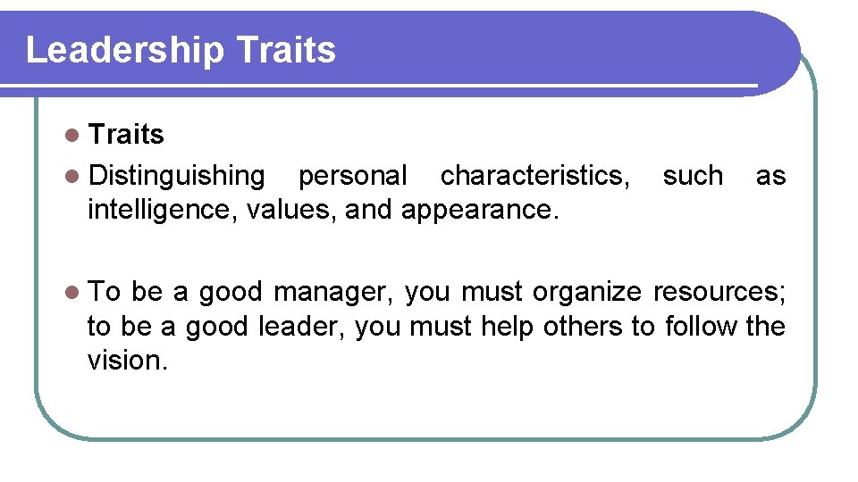 Leadership Traits l Distinguishing personal characteristics, intelligence, values, and appearance. l To such as