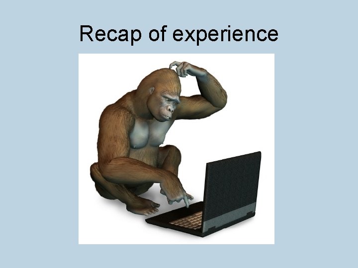 Recap of experience 