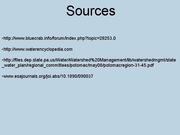 Sources • http: //www. bluecrab. info/forum/index. php? topic=28253. 0 • http: //www. waterencyclopedia. com