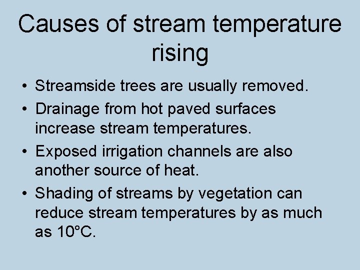 Causes of stream temperature rising • Streamside trees are usually removed. • Drainage from