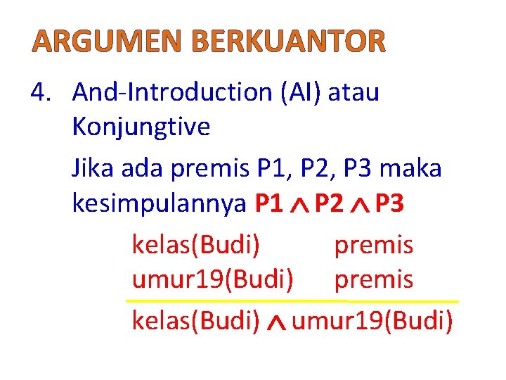 ARGUMEN BERKUANTOR 4. And-Introduction (AI) atau Konjungtive Jika ada premis P 1, P 2,