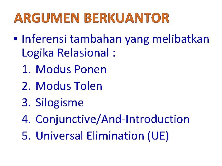 ARGUMEN BERKUANTOR • Inferensi tambahan yang melibatkan Logika Relasional : 1. Modus Ponen 2.