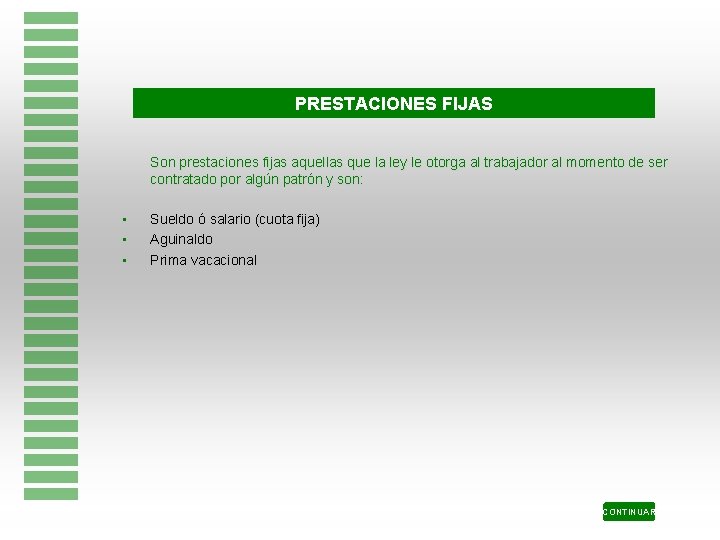 PRESTACIONES FIJAS Son prestaciones fijas aquellas que la ley le otorga al trabajador al