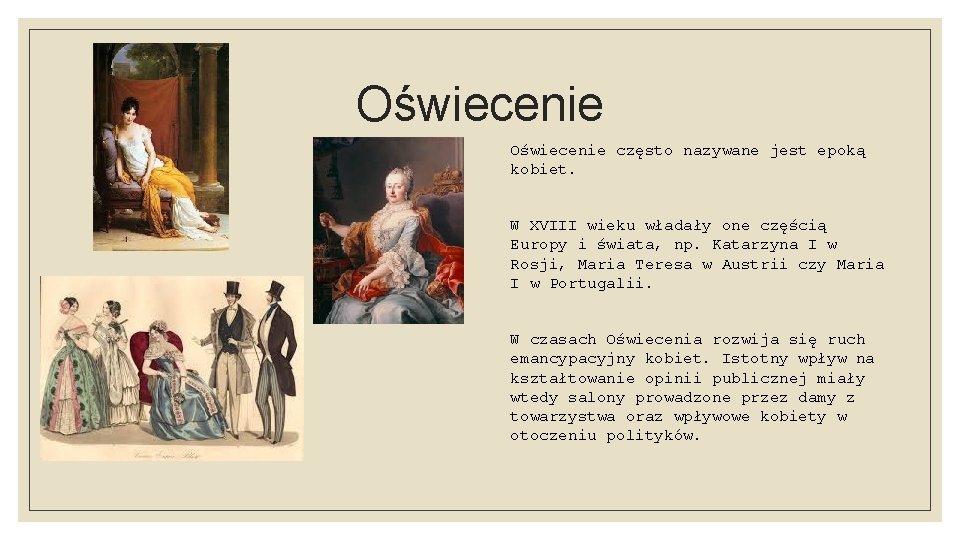 Oświecenie często nazywane jest epoką kobiet. W XVIII wieku władały one częścią Europy i