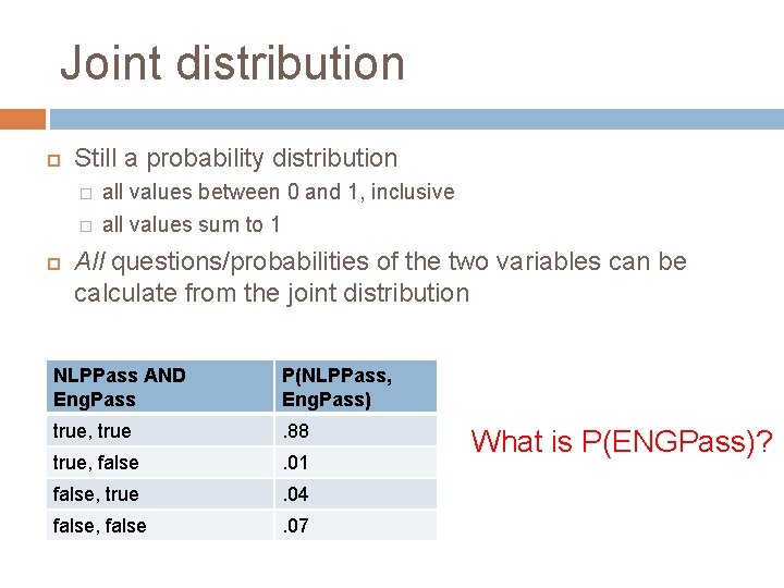 Joint distribution Still a probability distribution � � all values between 0 and 1,