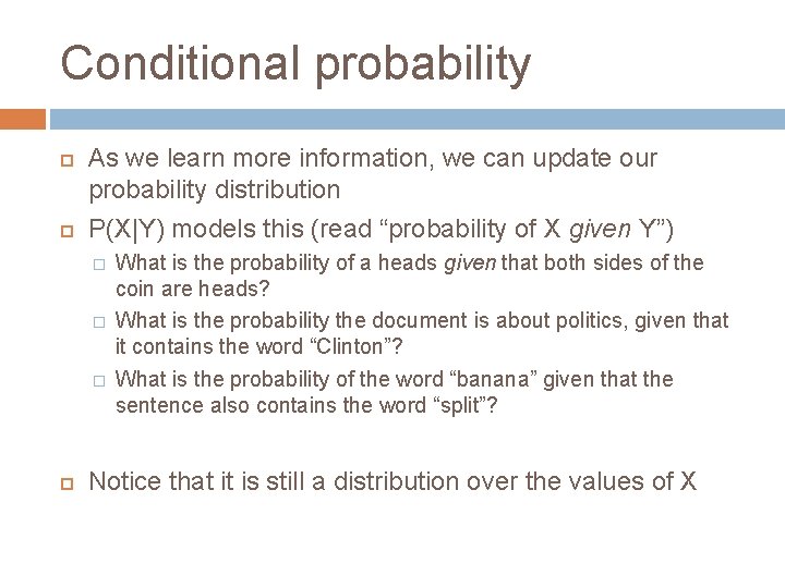 Conditional probability As we learn more information, we can update our probability distribution P(X|Y)