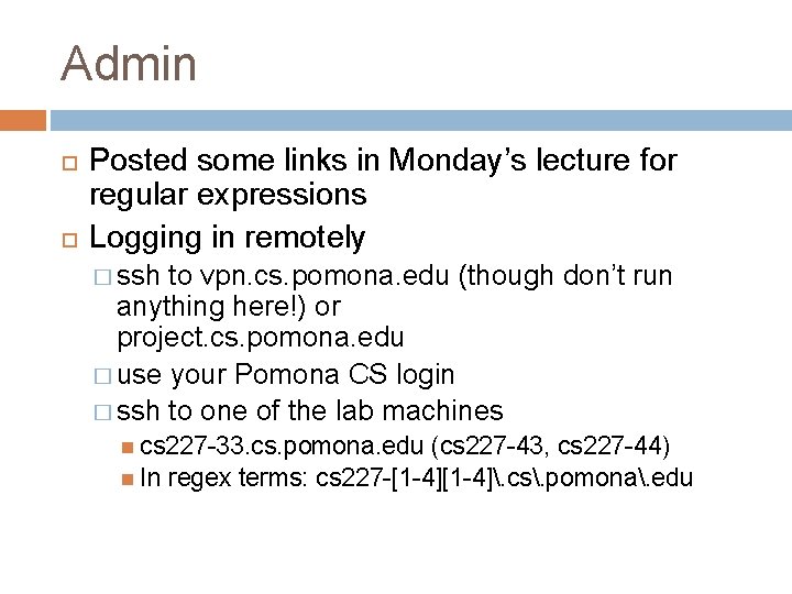 Admin Posted some links in Monday’s lecture for regular expressions Logging in remotely �