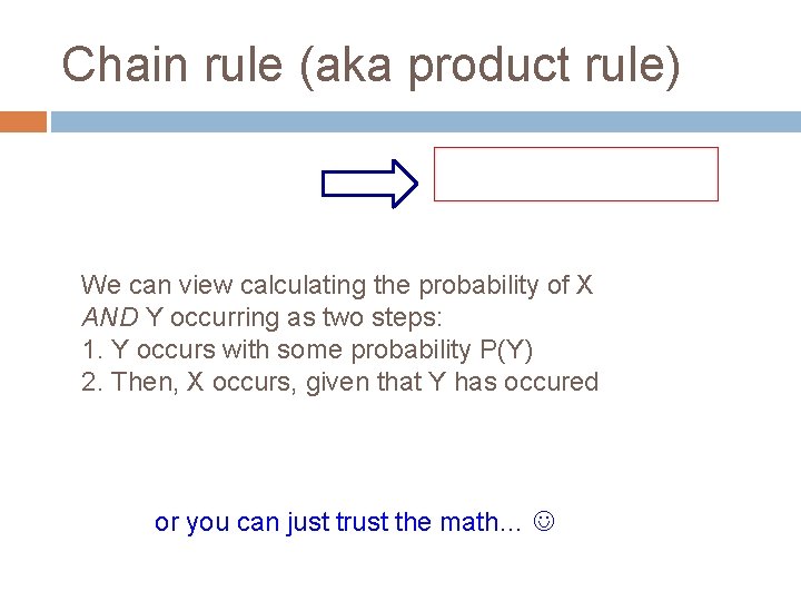 Chain rule (aka product rule) We can view calculating the probability of X AND