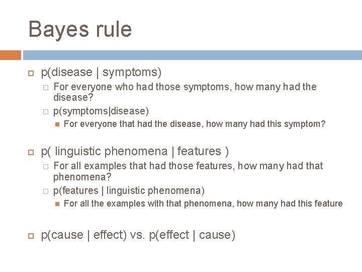 Bayes rule p(disease | symptoms) � � For everyone who had those symptoms, how