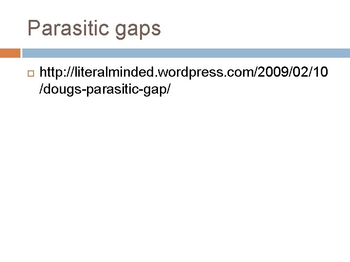 Parasitic gaps http: //literalminded. wordpress. com/2009/02/10 /dougs-parasitic-gap/ 