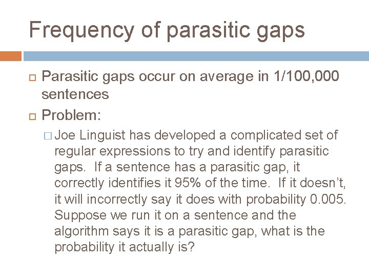 Frequency of parasitic gaps Parasitic gaps occur on average in 1/100, 000 sentences Problem: