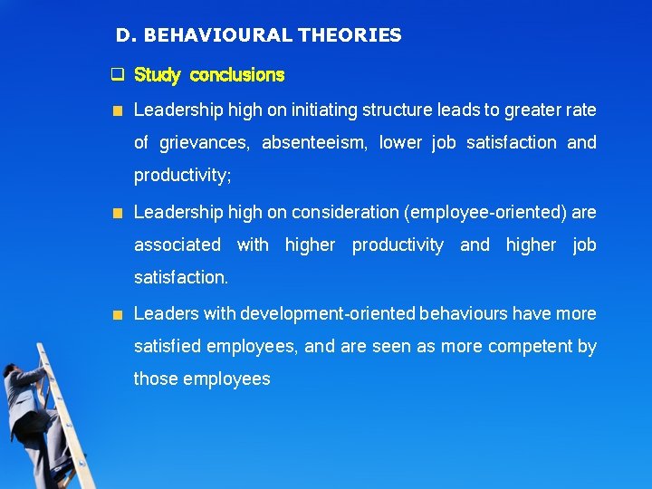 D. BEHAVIOURAL THEORIES q Study conclusions Leadership high on initiating structure leads to greater