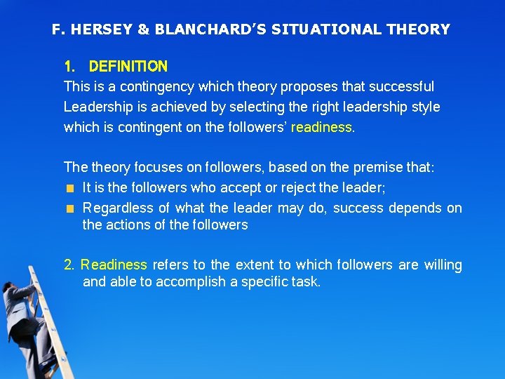 F. HERSEY & BLANCHARD’S SITUATIONAL THEORY 1. DEFINITION This is a contingency which theory