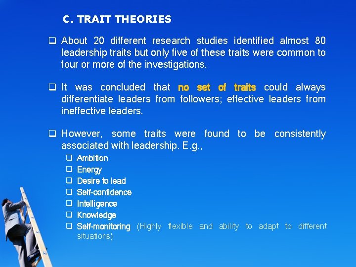 C. TRAIT THEORIES q About 20 different research studies identified almost 80 leadership traits