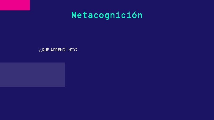 Metacognición ¿QUÈ APRENDÍ HOY? 