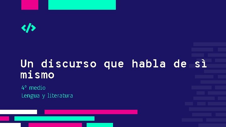 Un discurso que habla de sì mismo 4º medio Lengua y literatura 