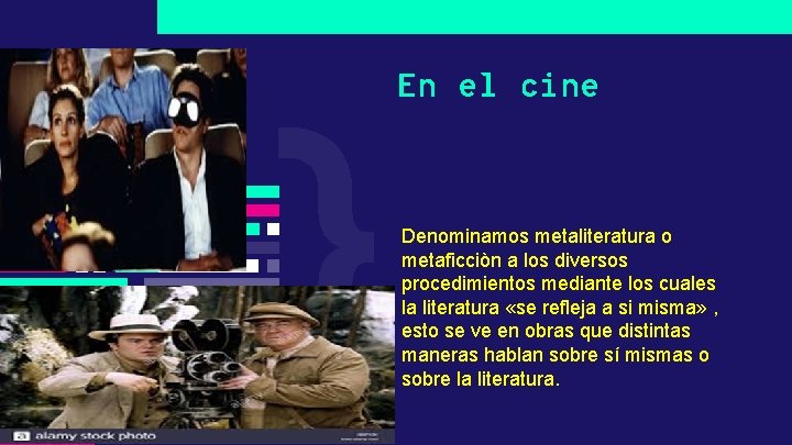 En el cine Denominamos metaliteratura o metaficciòn a los diversos procedimientos mediante los cuales