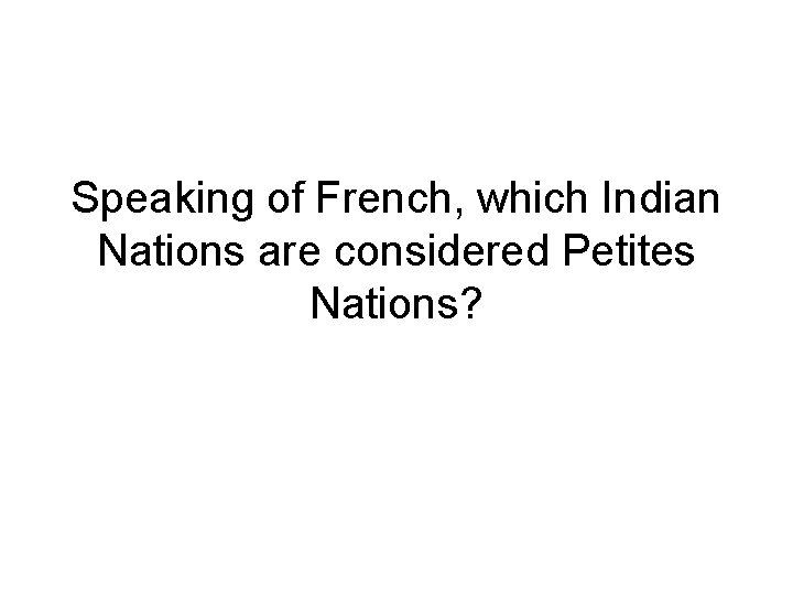 Speaking of French, which Indian Nations are considered Petites Nations? 