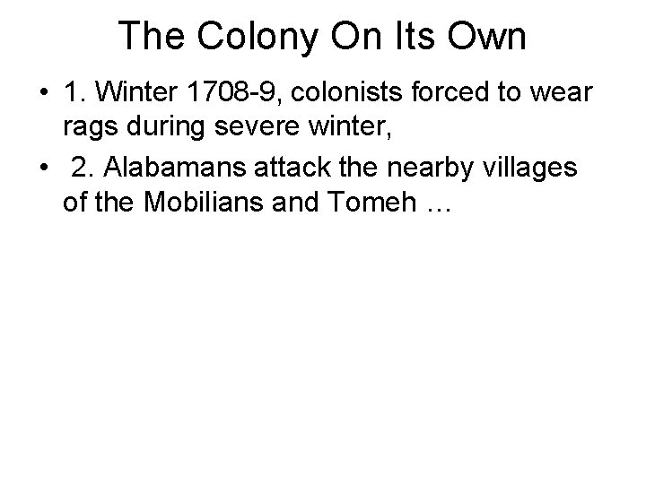The Colony On Its Own • 1. Winter 1708 -9, colonists forced to wear