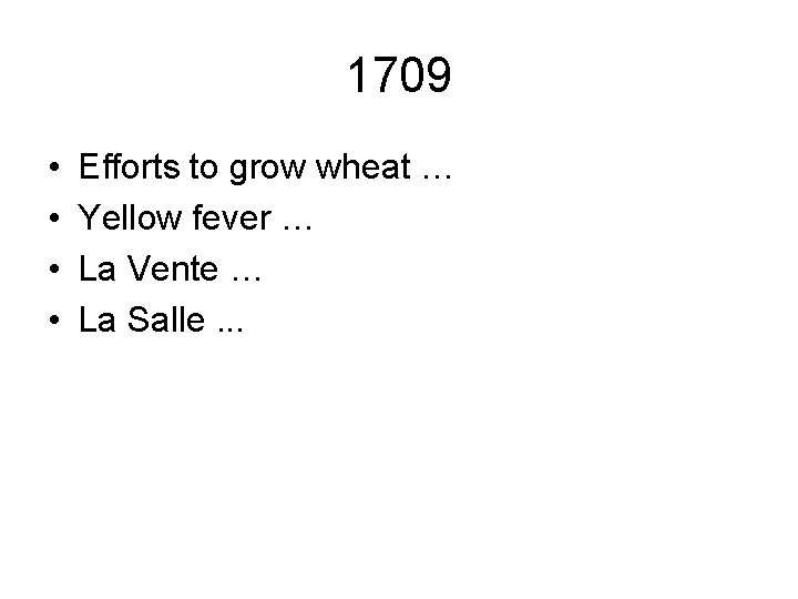 1709 • • Efforts to grow wheat … Yellow fever … La Vente …