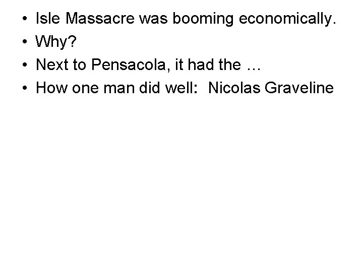  • • Isle Massacre was booming economically. Why? Next to Pensacola, it had