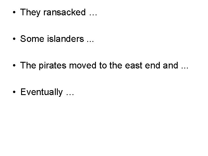  • They ransacked … • Some islanders. . . • The pirates moved