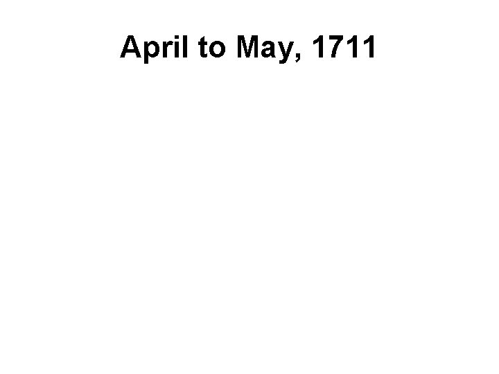 April to May, 1711 
