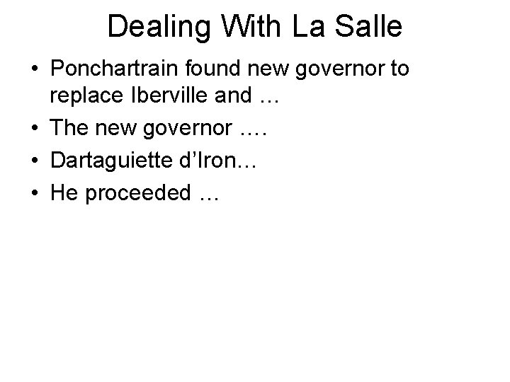 Dealing With La Salle • Ponchartrain found new governor to replace Iberville and …