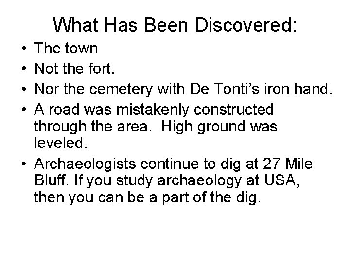 What Has Been Discovered: • • The town Not the fort. Nor the cemetery