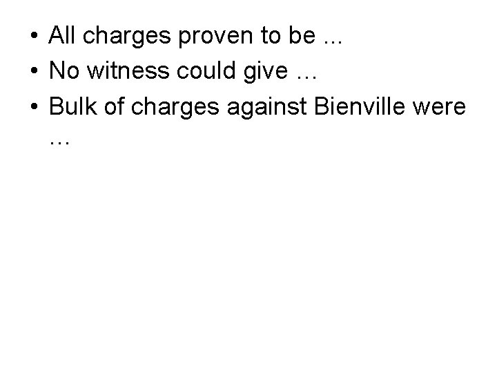  • All charges proven to be. . . • No witness could give