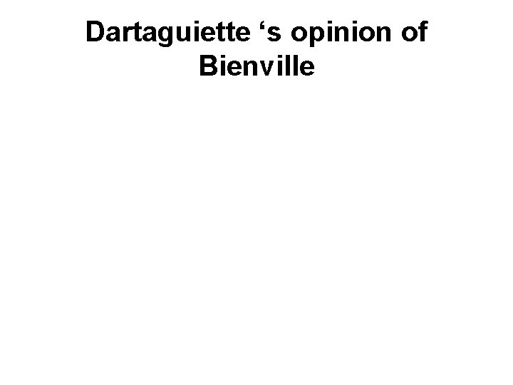 Dartaguiette ‘s opinion of Bienville 