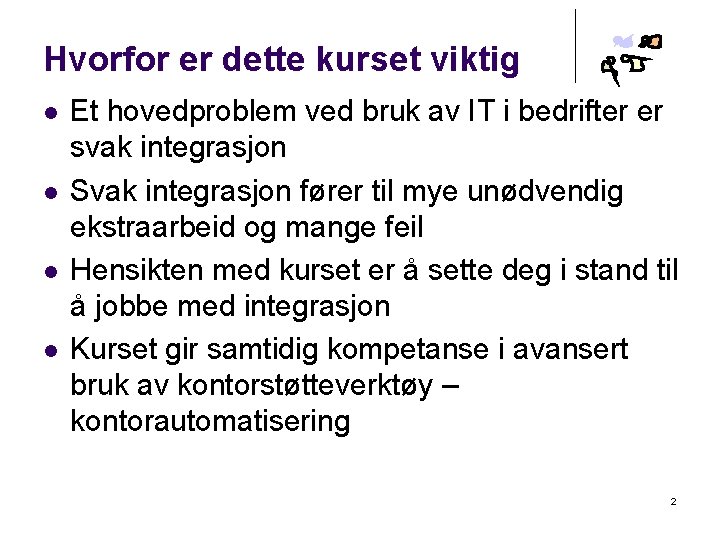 Hvorfor er dette kurset viktig l l Et hovedproblem ved bruk av IT i