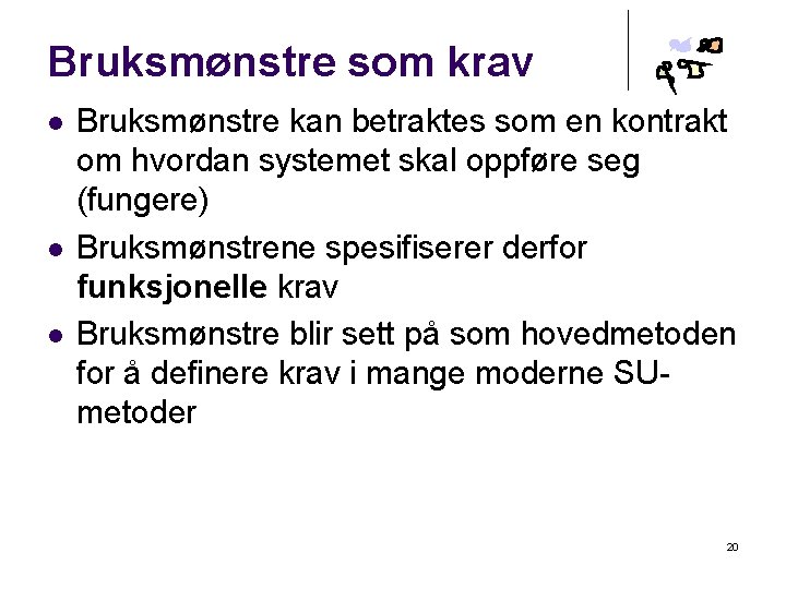 Bruksmønstre som krav l l l Bruksmønstre kan betraktes som en kontrakt om hvordan