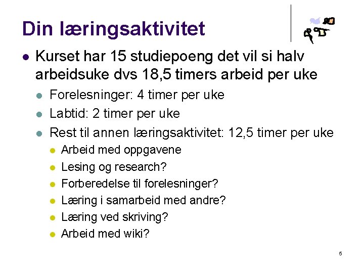 Din læringsaktivitet l Kurset har 15 studiepoeng det vil si halv arbeidsuke dvs 18,