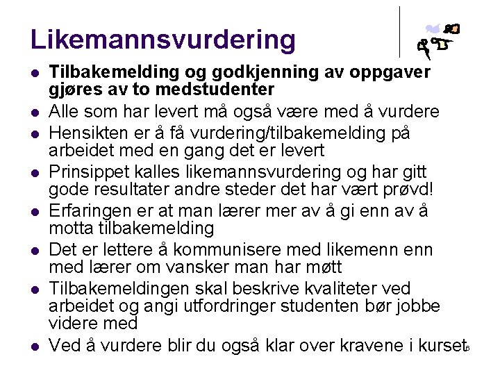 Likemannsvurdering l l l l Tilbakemelding og godkjenning av oppgaver gjøres av to medstudenter
