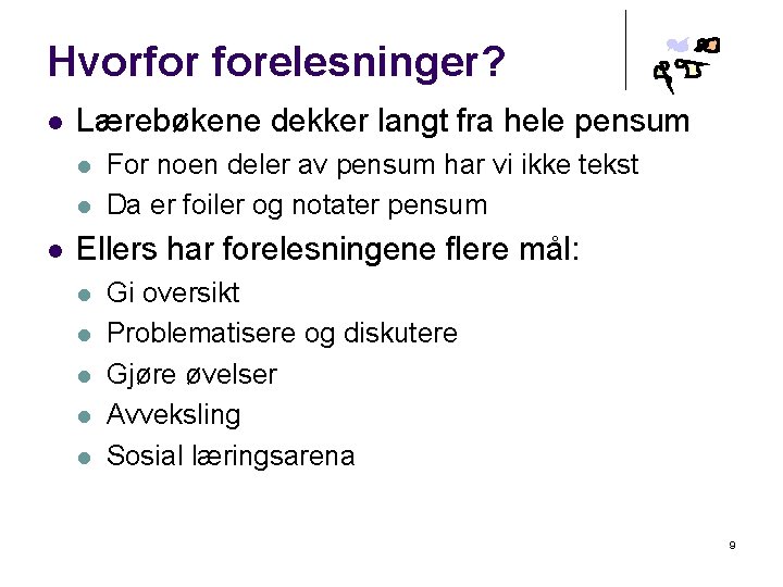 Hvorfor forelesninger? l Lærebøkene dekker langt fra hele pensum l l l For noen