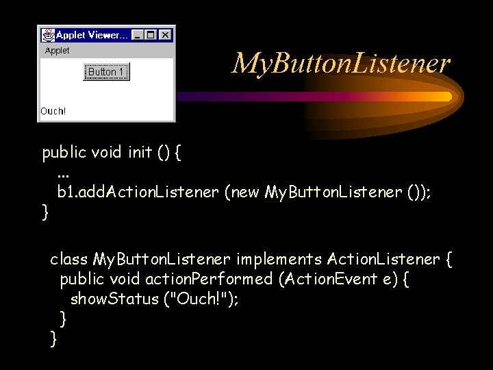 My. Button. Listener public void init () {. . . b 1. add. Action.