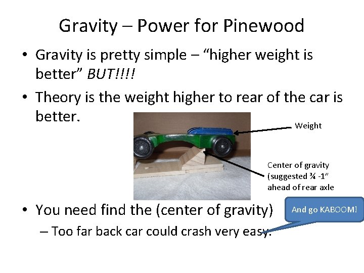 Gravity – Power for Pinewood • Gravity is pretty simple – “higher weight is