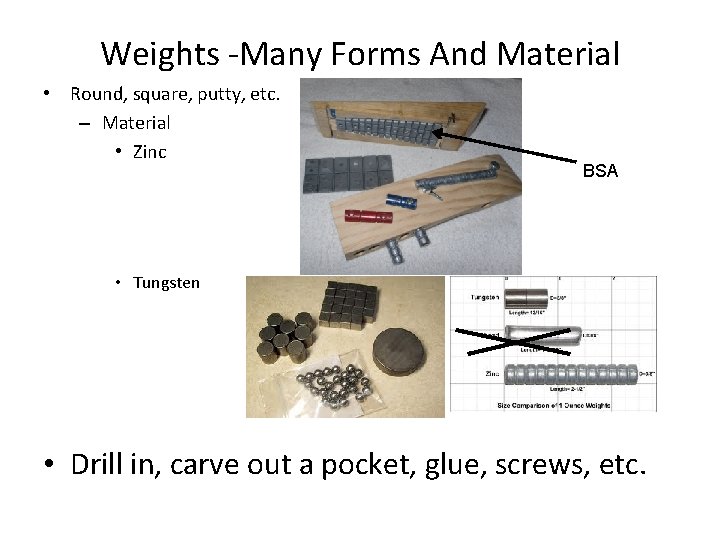 Weights -Many Forms And Material • Round, square, putty, etc. – Material • Zinc