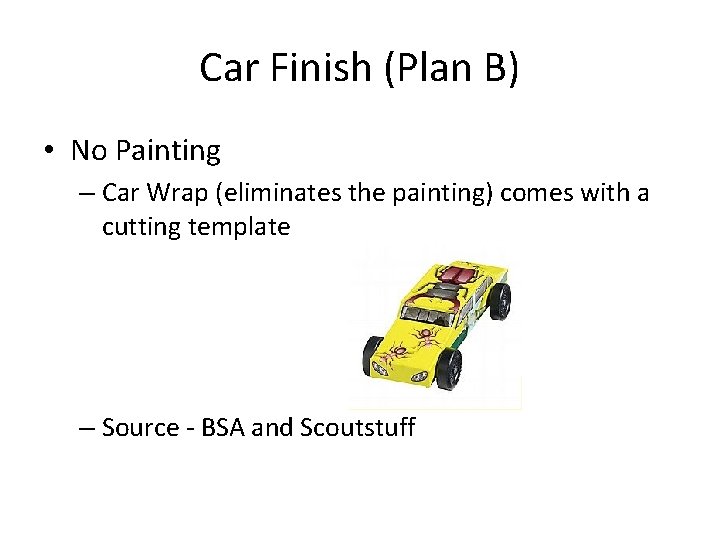 Car Finish (Plan B) • No Painting – Car Wrap (eliminates the painting) comes