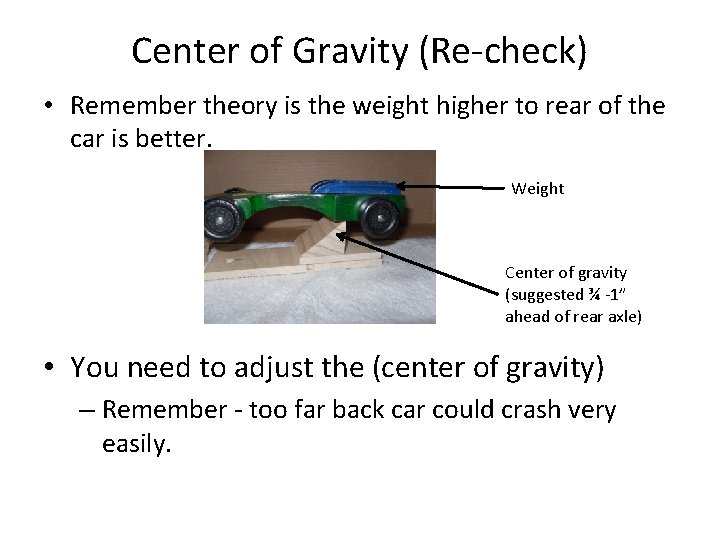 Center of Gravity (Re-check) • Remember theory is the weight higher to rear of