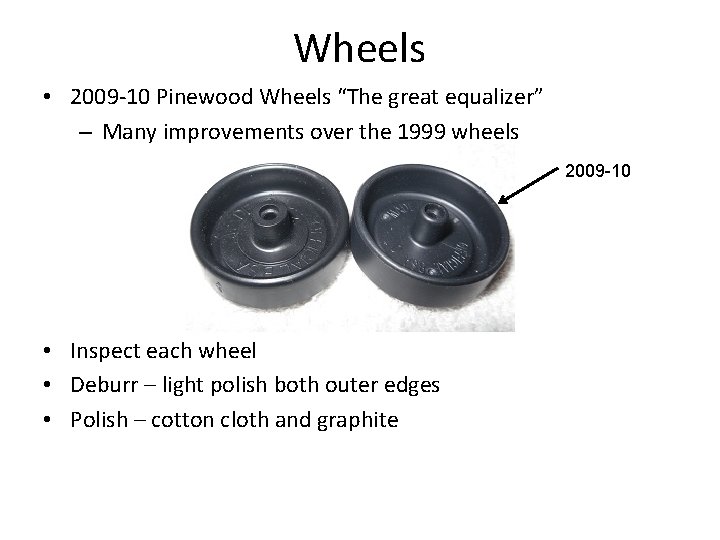 Wheels • 2009 -10 Pinewood Wheels “The great equalizer” – Many improvements over the