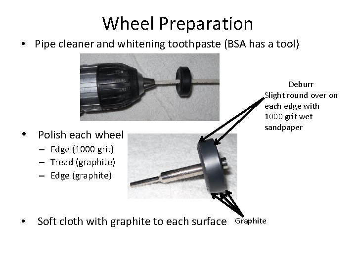 Wheel Preparation • Pipe cleaner and whitening toothpaste (BSA has a tool) • Polish